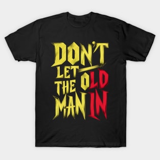 Don't let the old man in T-Shirt